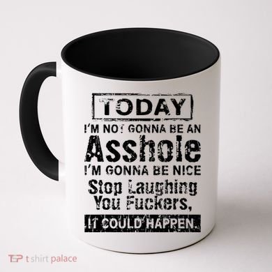 Today Im Not Gonna Be An Asshole Im Gonna Be Nice Coffee Mug