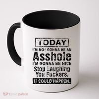 Today Im Not Gonna Be An Asshole Im Gonna Be Nice Coffee Mug thumb 0