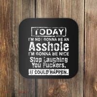 Today Im Not Gonna Be An Asshole Im Gonna Be Nice Coaster thumb 0