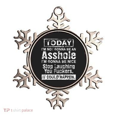 Today Im Not Gonna Be An Asshole Im Gonna Be Nice Ornament