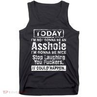 Today Im Not Gonna Be An Asshole Im Gonna Be Nice Tank Top thumb 0