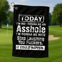 Today Im Not Gonna Be An Asshole Im Gonna Be Nice Golf Towel thumb 1