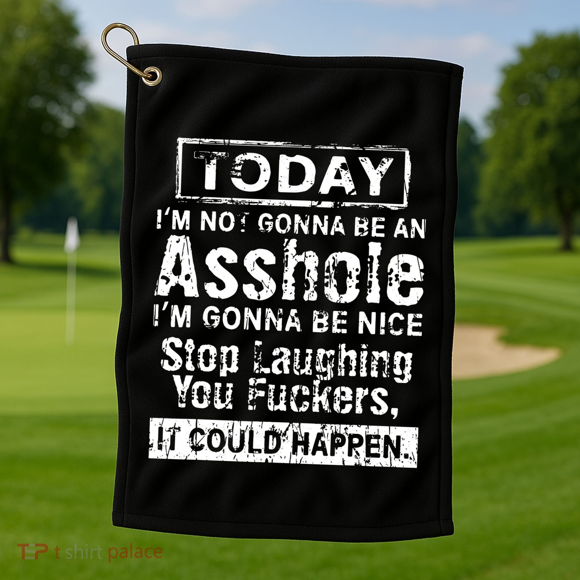Today Im Not Gonna Be An Asshole Im Gonna Be Nice Golf Towel