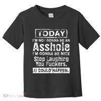 Today Im Not Gonna Be An Asshole Im Gonna Be Nice Toddler T-Shirt thumb 0