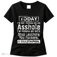 Today Im Not Gonna Be An Asshole Im Gonna Be Nice Women's T-Shirt thumb 0