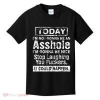 Today Im Not Gonna Be An Asshole Im Gonna Be Nice Kids T-Shirt thumb 0