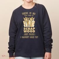 There Is No Scrap Wood Woodworking Woodworker Carpenter Women's Sweatshirt thumb 0