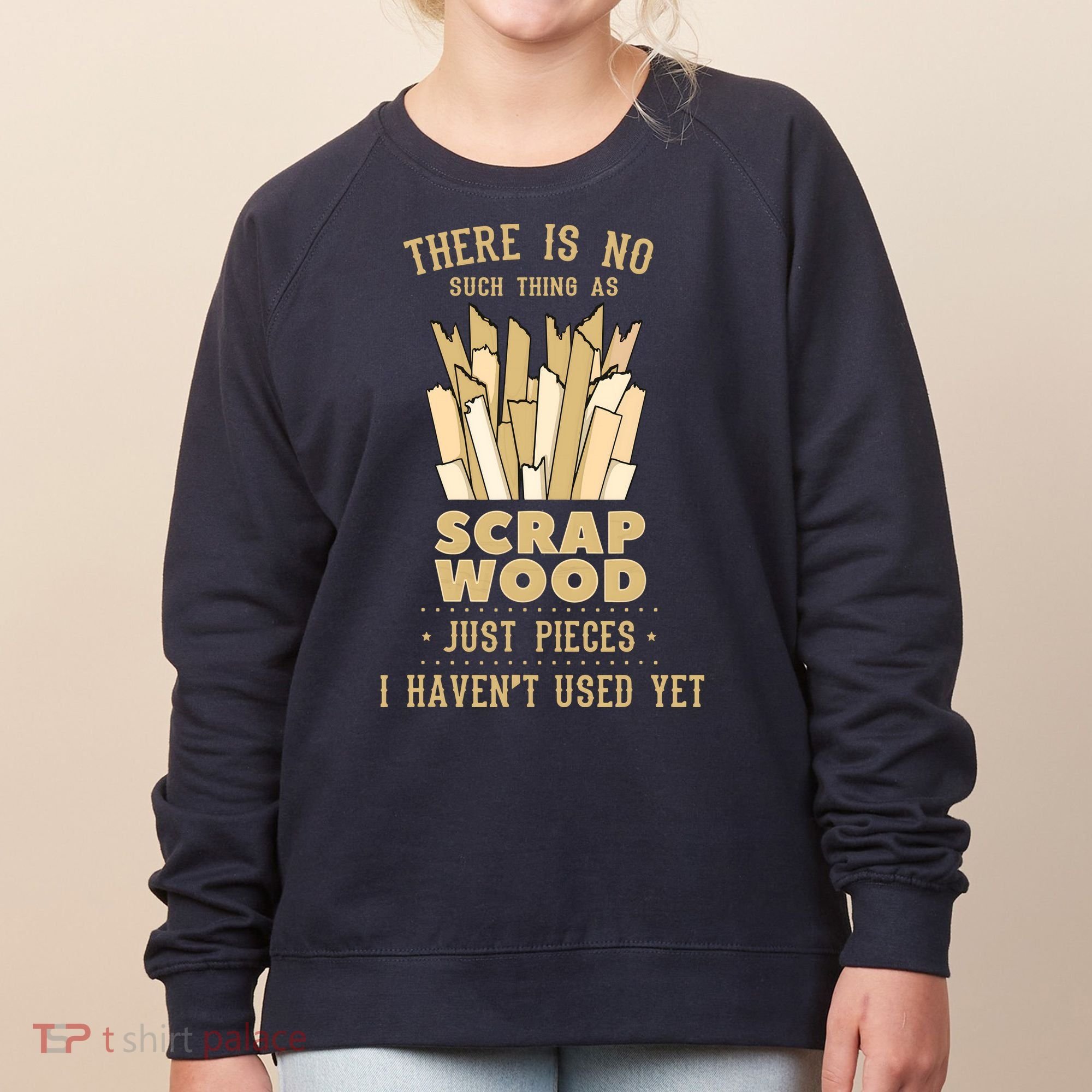 There Is No Scrap Wood Woodworking Woodworker Carpenter Women's Sweatshirt