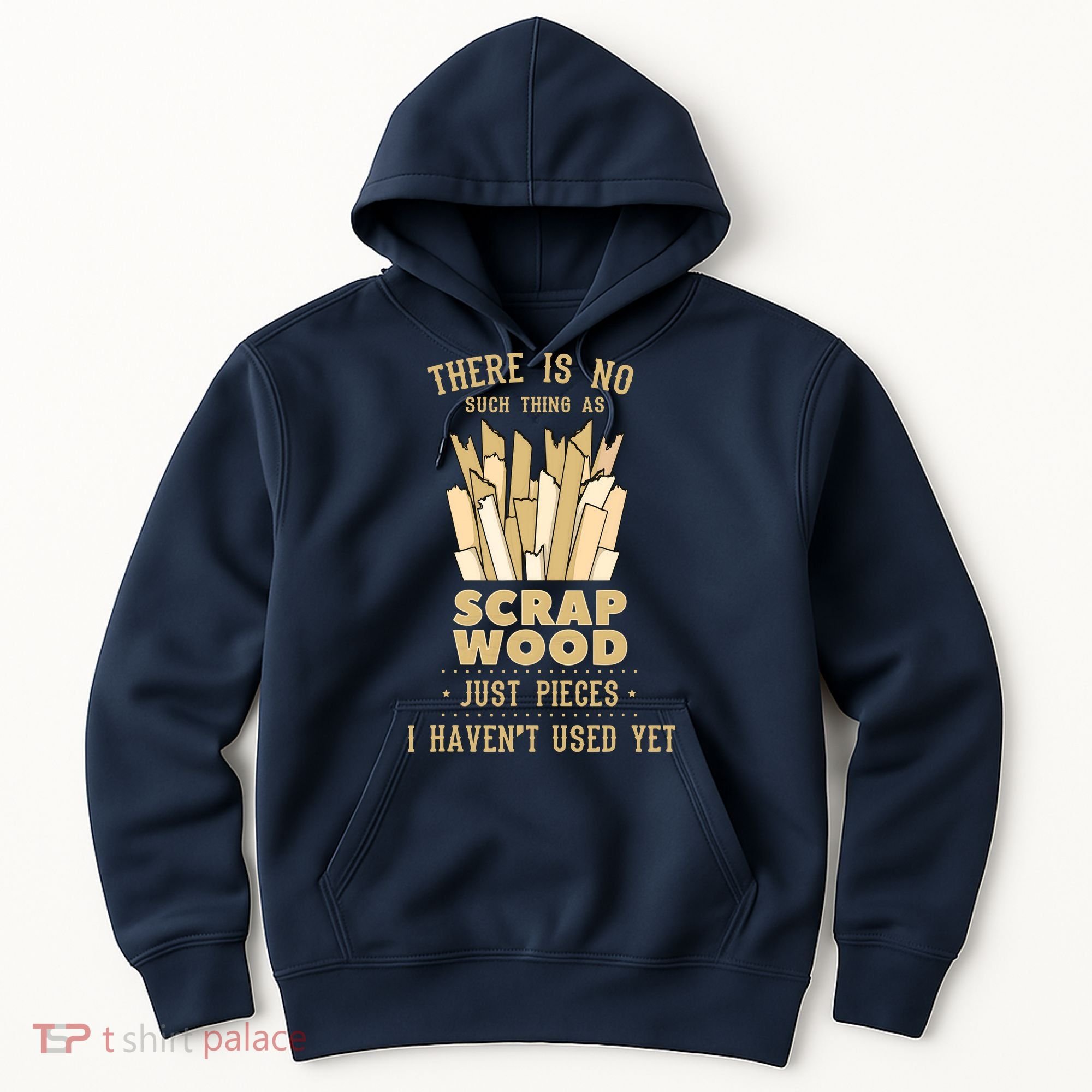 There Is No Scrap Wood Woodworking Woodworker Carpenter Hoodie