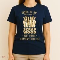 There Is No Scrap Wood Woodworking Woodworker Carpenter T-Shirt thumb 4