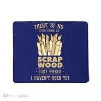 There Is No Scrap Wood Woodworking Woodworker Carpenter Mousepad thumb 0