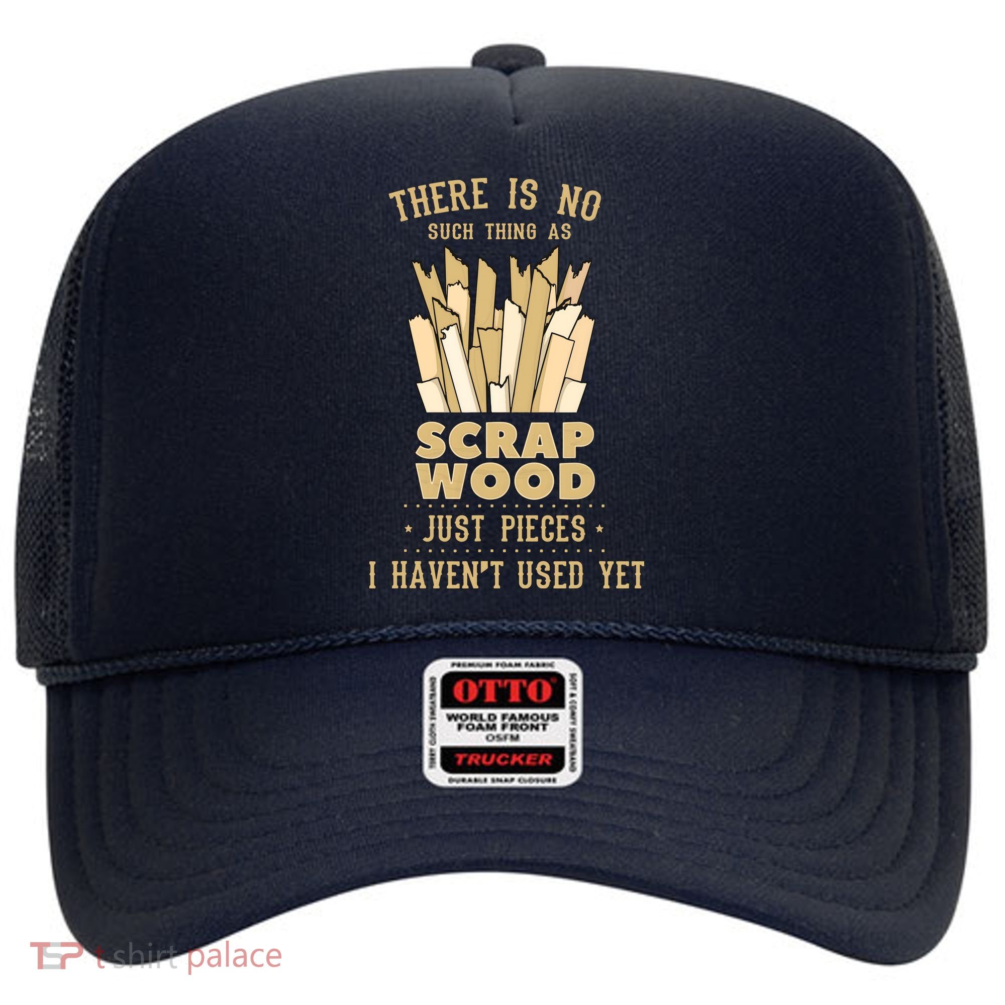 There Is No Scrap Wood Woodworking Woodworker Carpenter Hat