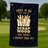 There Is No Scrap Wood Woodworking Woodworker Carpenter Golf Towel thumb 1