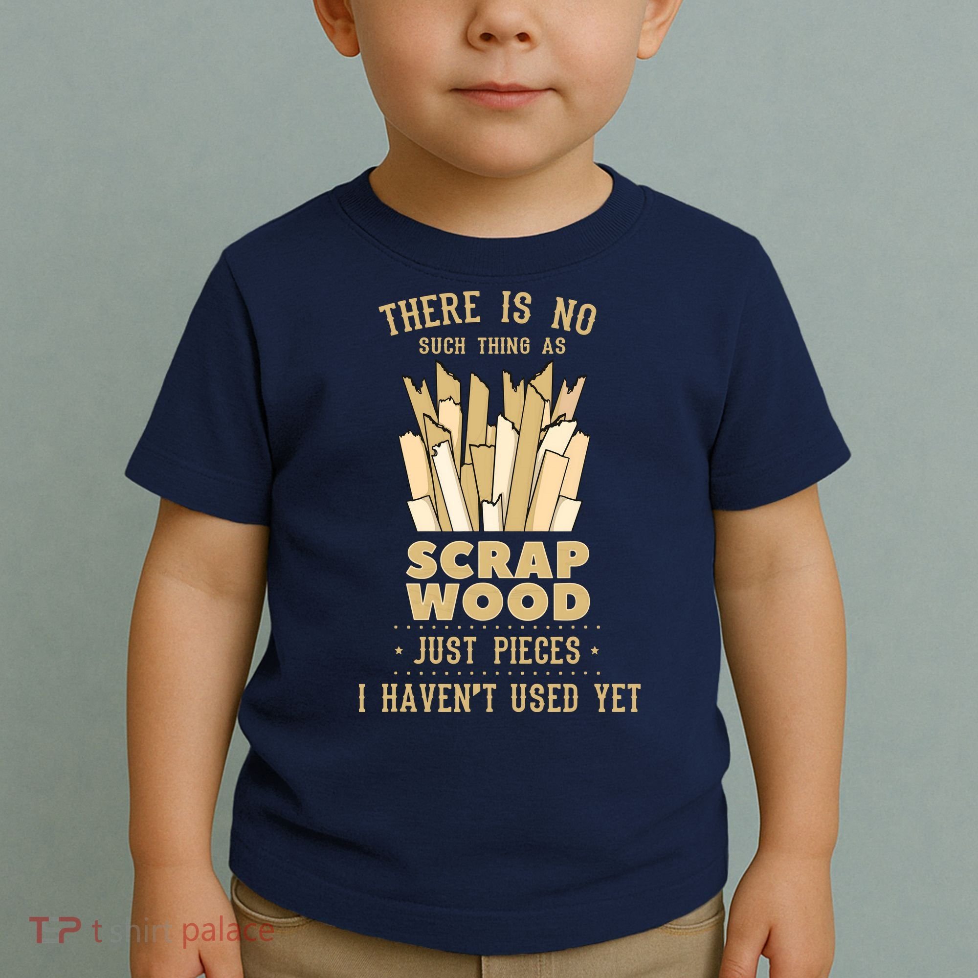 There Is No Scrap Wood Woodworking Woodworker Carpenter Toddler T-Shirt
