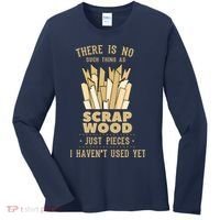 There Is No Scrap Wood Woodworking Woodworker Carpenter Women's Long Sleeve Shirt thumb 0