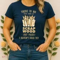 There Is No Scrap Wood Woodworking Woodworker Carpenter Women's T-Shirt thumb 2