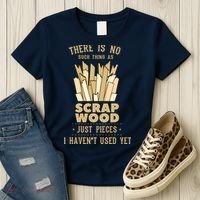 There Is No Scrap Wood Woodworking Woodworker Carpenter Women's T-Shirt thumb 3