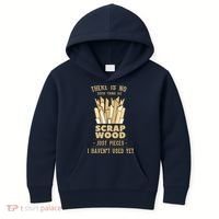 There Is No Scrap Wood Woodworking Woodworker Carpenter Kids Hoodie thumb 0