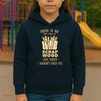 There Is No Scrap Wood Woodworking Woodworker Carpenter Kids Hoodie thumb 3