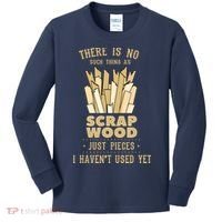 There Is No Scrap Wood Woodworking Woodworker Carpenter Kids Long Sleeve Shirt thumb 0