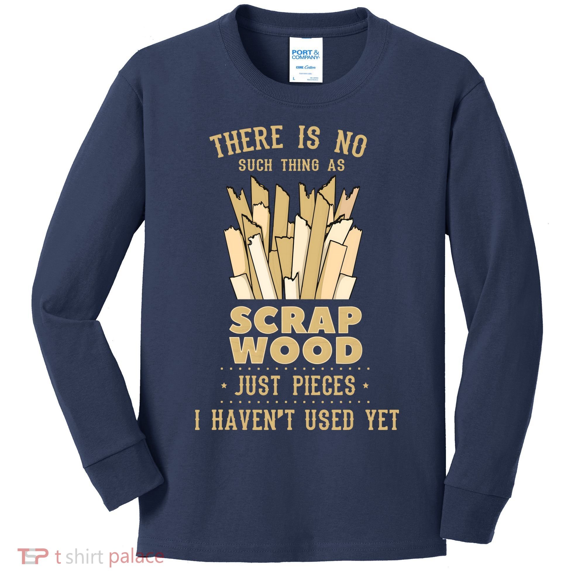 There Is No Scrap Wood Woodworking Woodworker Carpenter Kids Long Sleeve Shirt