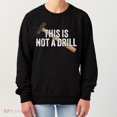This Is Not A Drill Hammer Builder Woodworking Carpenter Gift Women's Sweatshirt