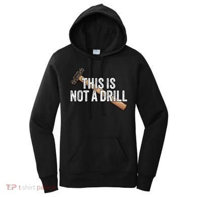 This Is Not A Drill Hammer Builder Woodworking Carpenter Gift Women's Hoodie