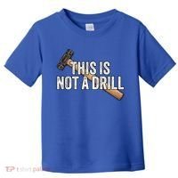 This Is Not A Drill Hammer Builder Woodworking Carpenter Gift Toddler T-Shirt thumb 0