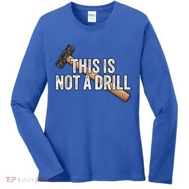 This Is Not A Drill Hammer Builder Woodworking Carpenter Gift Women's Long Sleeve Shirt