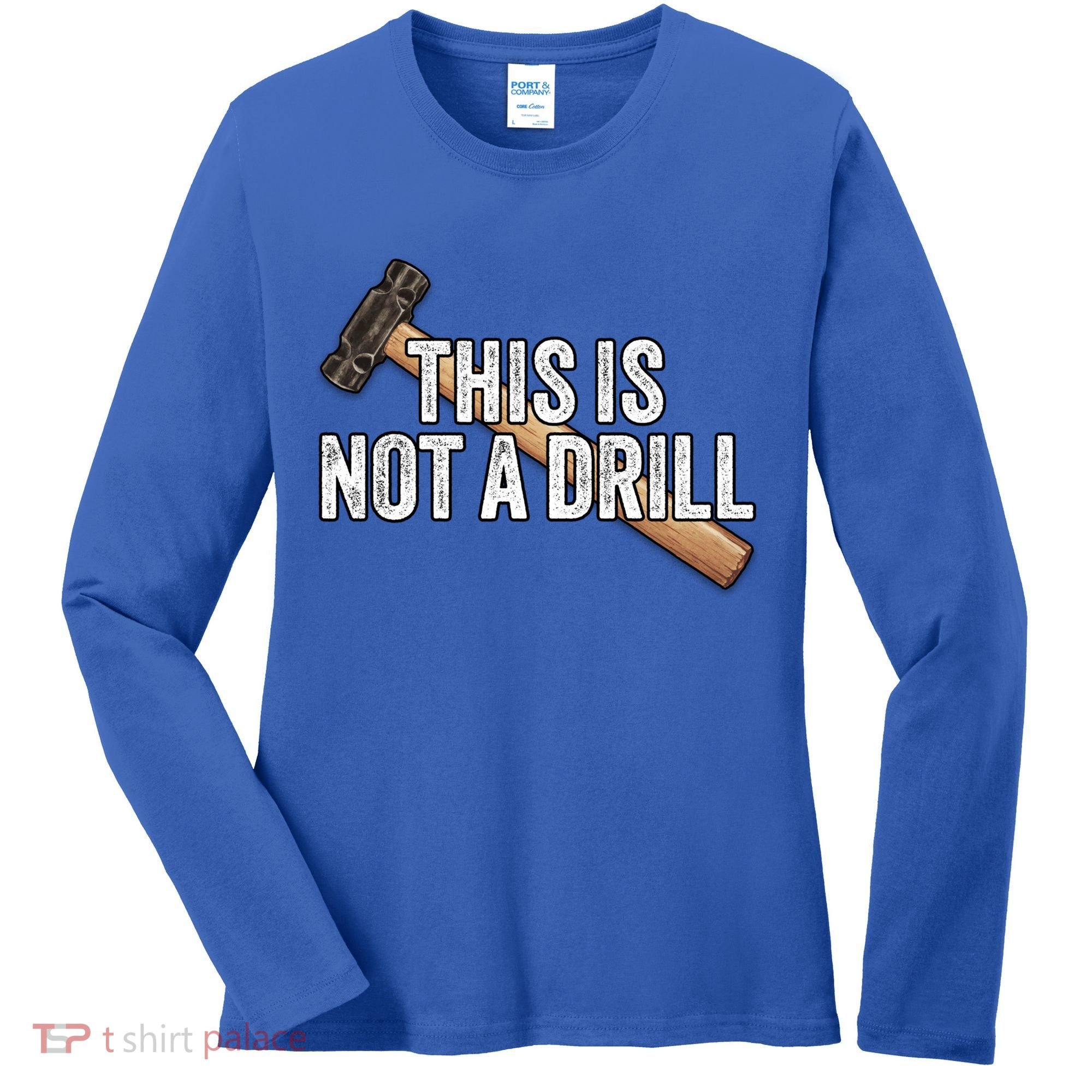 This Is Not A Drill Hammer Builder Woodworking Carpenter Gift Women's Long Sleeve Shirt