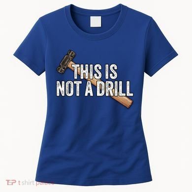 This Is Not A Drill Hammer Builder Woodworking Carpenter Gift Women's T-Shirt