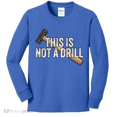 This Is Not A Drill Hammer Builder Woodworking Carpenter Gift Kids Long Sleeve Shirt