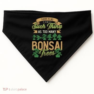 There Is No Such Thing As Too Y Bonsai Trees Gift USA-Made Doggie Bandana