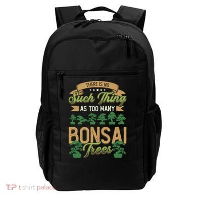There Is No Such Thing As Too Y Bonsai Trees Gift Backpack