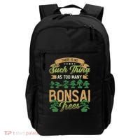 There Is No Such Thing As Too Y Bonsai Trees Gift Backpack thumb 0