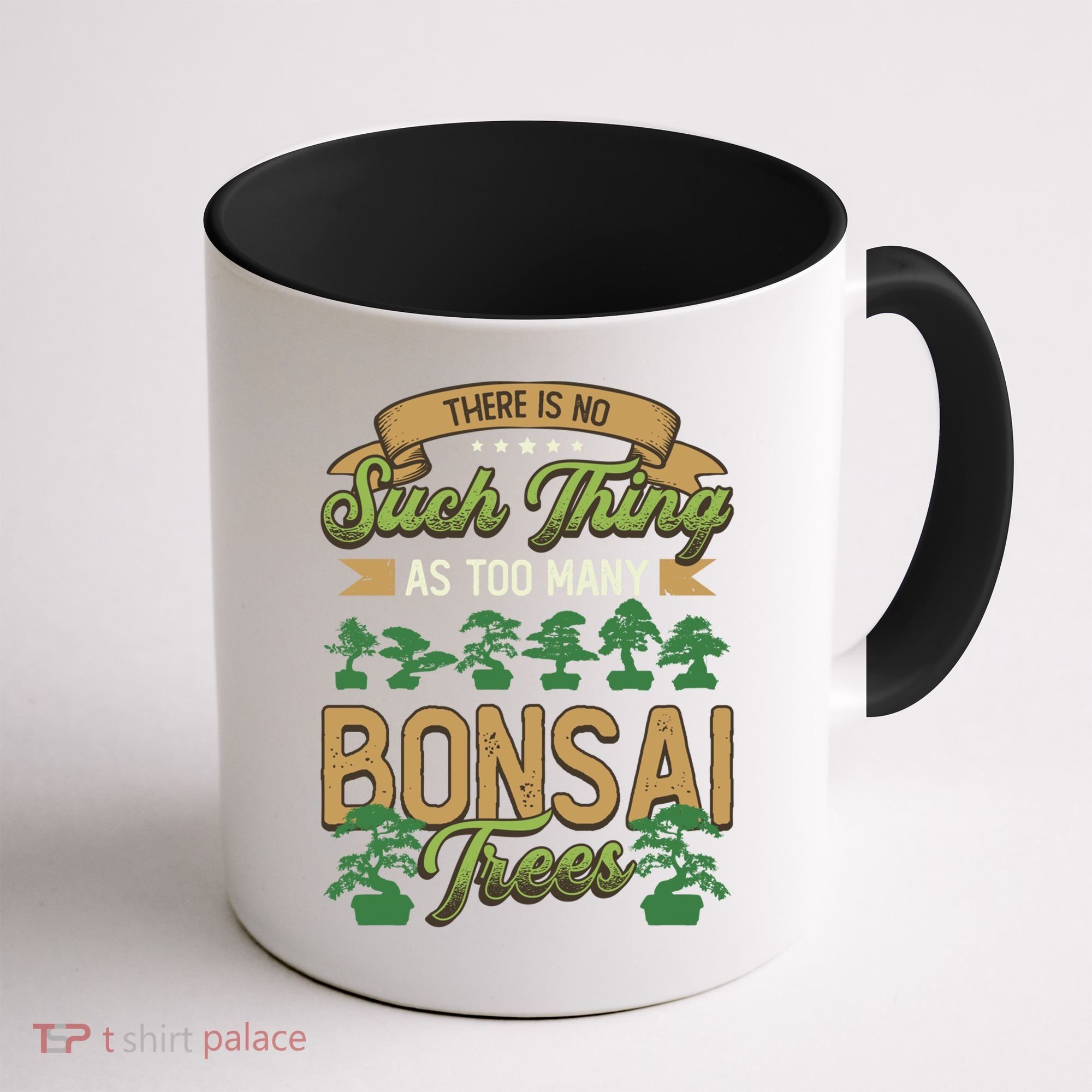 There Is No Such Thing As Too Y Bonsai Trees Gift Coffee Mug