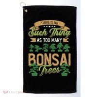 There Is No Such Thing As Too Y Bonsai Trees Gift Golf Towel thumb 0