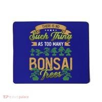 There Is No Such Thing As Too Y Bonsai Trees Gift Mousepad thumb 0