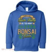 There Is No Such Thing As Too Y Bonsai Trees Gift Toddler Hoodie thumb 0