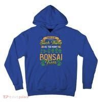 There Is No Such Thing As Too Y Bonsai Trees Gift Tall Hoodie thumb 0