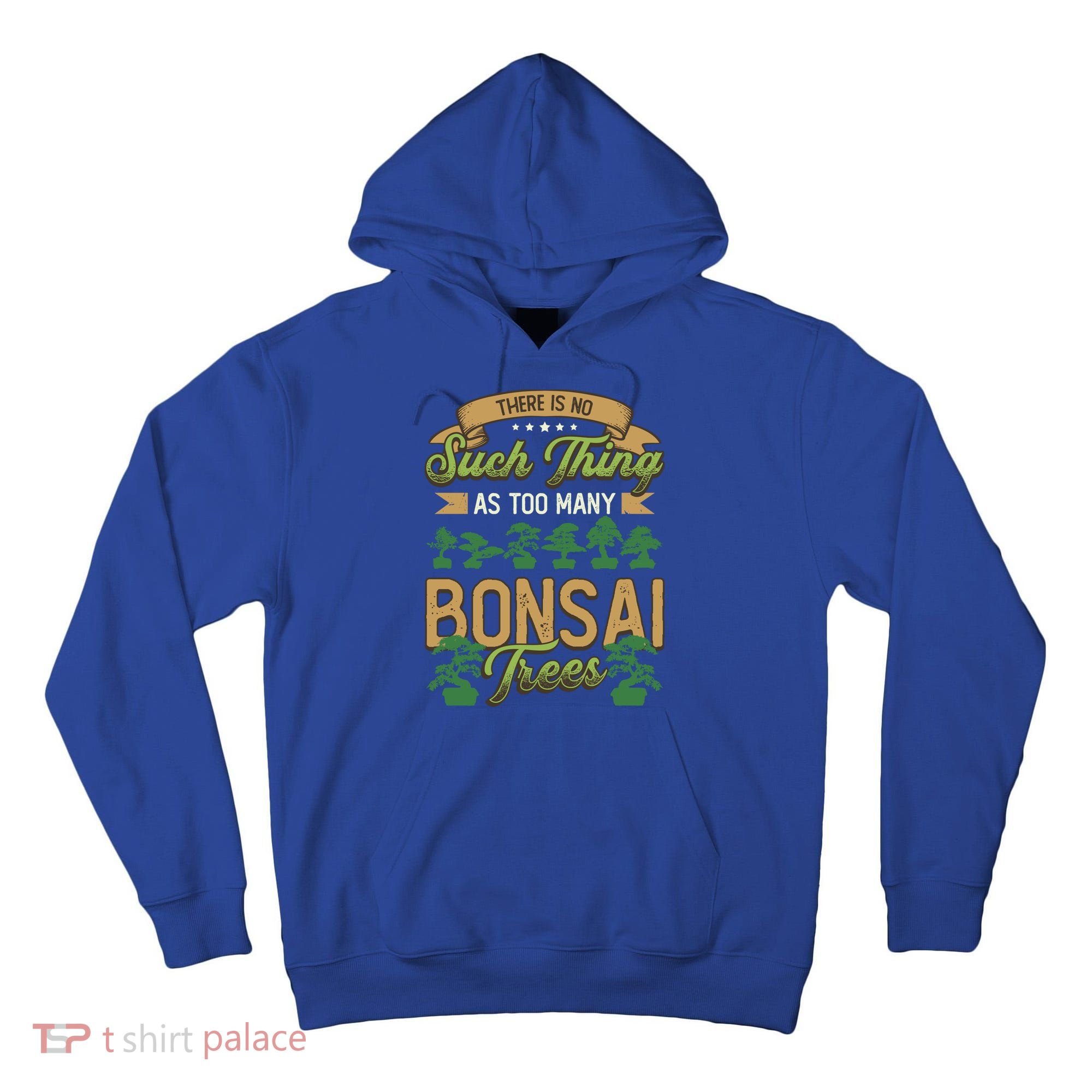 There Is No Such Thing As Too Y Bonsai Trees Gift Tall Hoodie