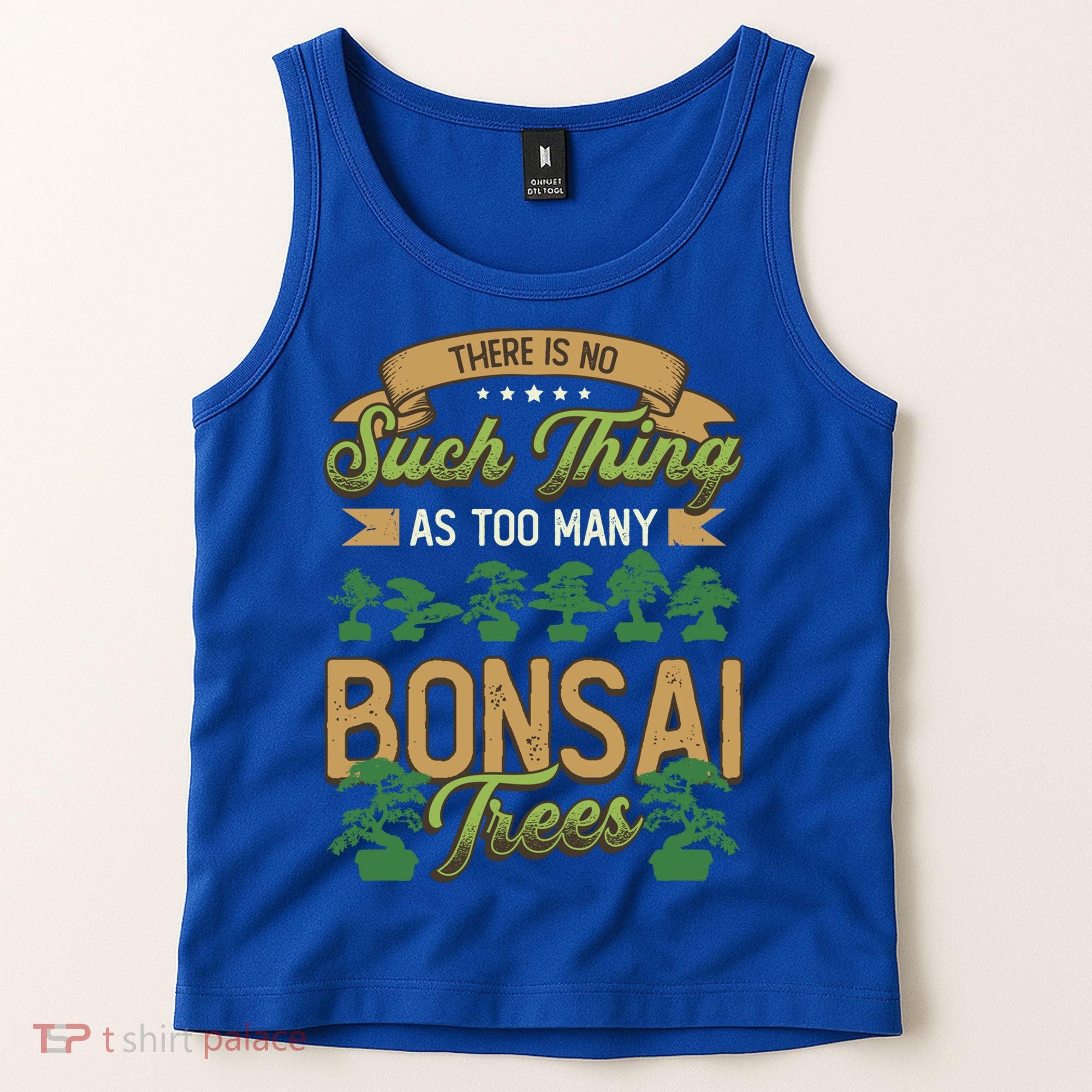 There Is No Such Thing As Too Y Bonsai Trees Gift Tank Top