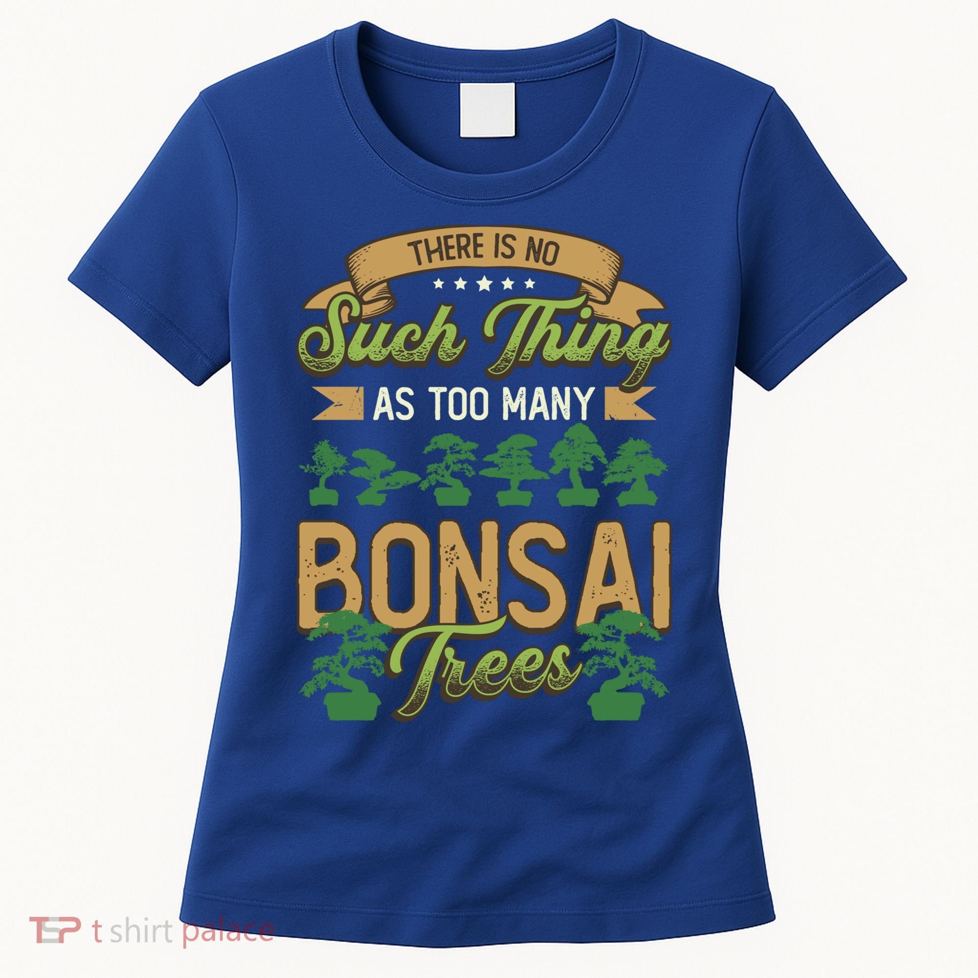 There Is No Such Thing As Too Y Bonsai Trees Gift Women's T-Shirt
