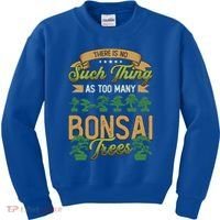 There Is No Such Thing As Too Y Bonsai Trees Gift Kids Sweatshirt thumb 0