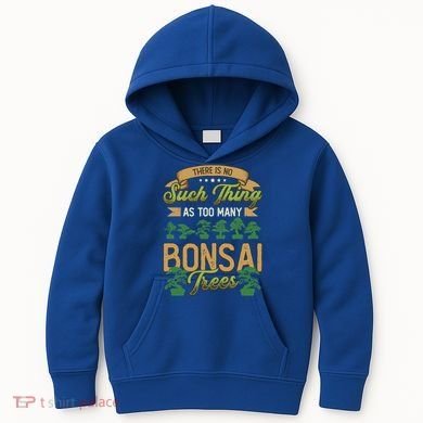 There Is No Such Thing As Too Y Bonsai Trees Gift Kids Hoodie