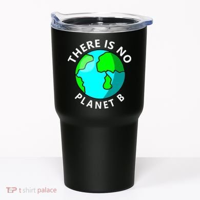 There Is No Planet B Earth Day Tumbler