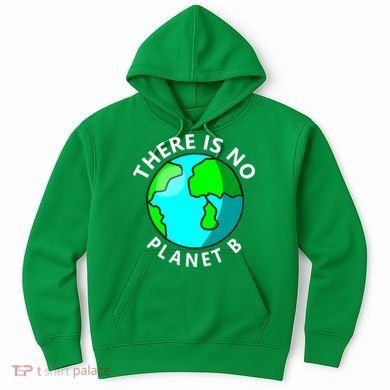 There Is No Planet B Earth Day Hoodie