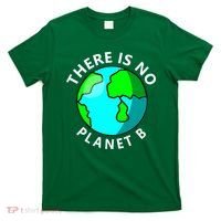 There Is No Planet B Earth Day T-Shirt thumb 0