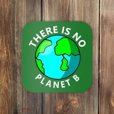 There Is No Planet B Earth Day Coaster