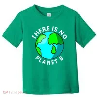 There Is No Planet B Earth Day Toddler T-Shirt thumb 0